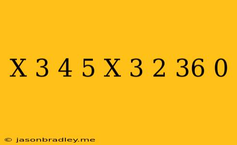 (x-3)^4-5(x-3)^2-36=0