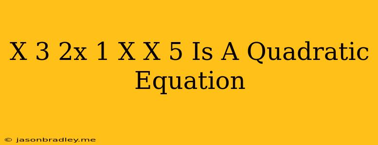 (x-3)(2x+1)=x(x+5) Is A Quadratic Equation