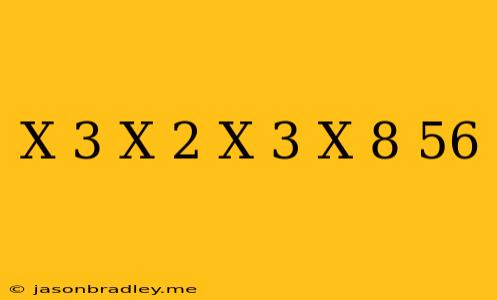 (x-3)(x+2)(x+3)(x+8)+56