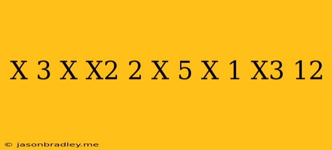 (x-3)(x+x^2)+2(x-5)(x+1)-x^3=12