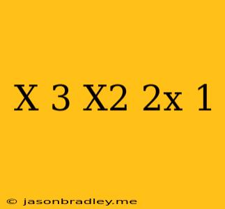 (x-3)(x^2+2x+1)