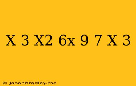 (x-3)(x^2+6x+9)=7(x+3)