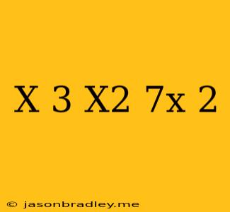 (x-3)(x^2-7x-2)