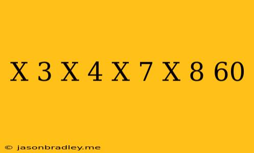 (x-3)(x-4)(x-7)(x-8)=60