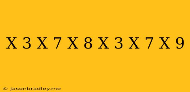 (x-3)(x-7)(x-8)=(x-3)(x-7)(x-9)