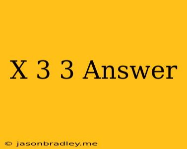 (x-3)3 Answer