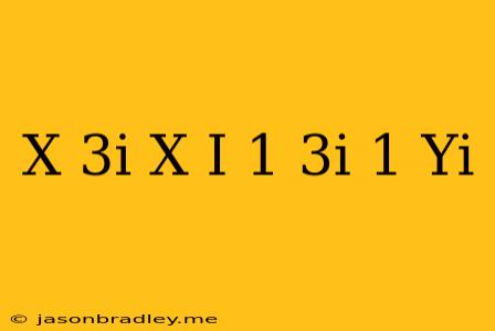 (x-3i)(x+i)=(1+3i)(1+yi)