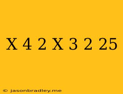 (x-4)^2+(x-3)^2=25