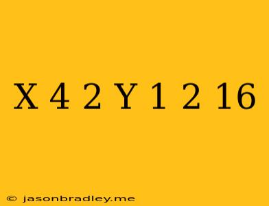 (x-4)^2+(y+1)^2=16