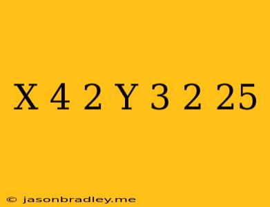 (x-4)^2+(y-3)^2=25