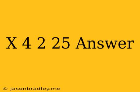 (x-4)^2=25 Answer