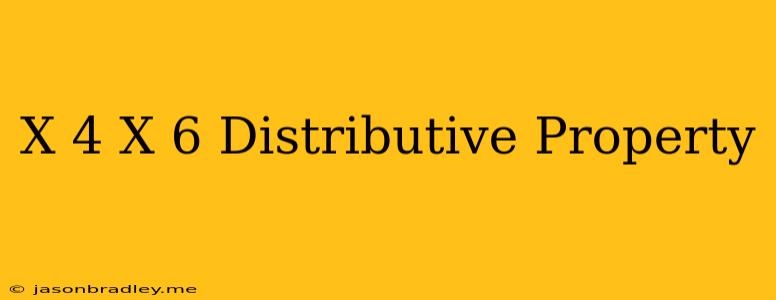 (x-4)(x+6) Distributive Property