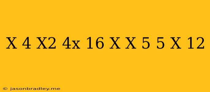 (x-4)(x^2+4x+16)+x(x+5)(5-x)=12