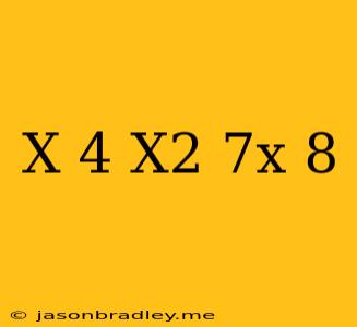 (x-4)(x^2+7x-8)