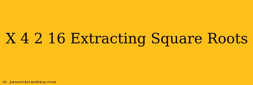 (x-4)2=16 Extracting Square Roots