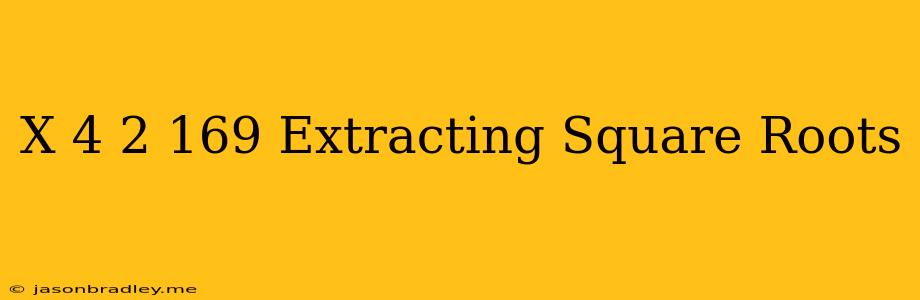 (x-4)2=169 Extracting Square Roots