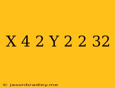 (x-4)2 + (y+2)2 = 32