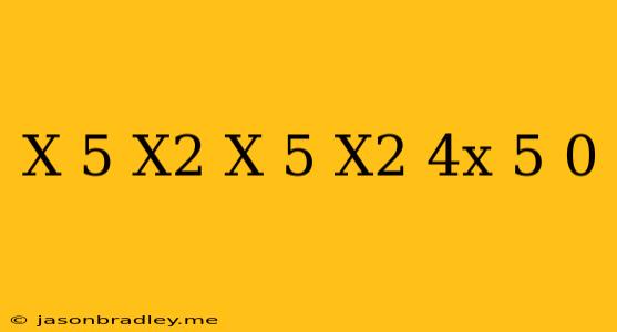 (x-5)/(x^2+x+5)(x^2-4x-5) 0