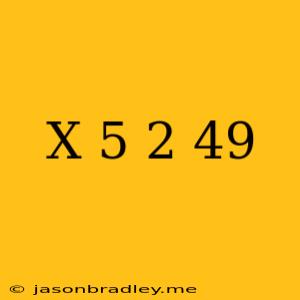 (x-5)^2=49