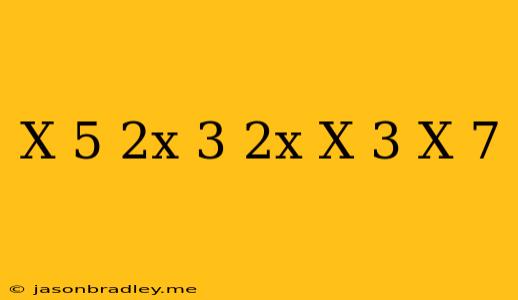 (x-5)(2x+3)-2x(x-3)+x+7