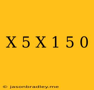 (x-5)(x+1)+5=0