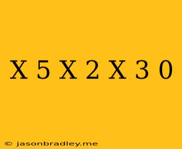 (x-5)(x+2)(x+3)=0