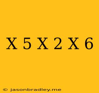 (x-5)(x+2)(x-6)