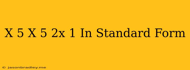 (x-5)(x+5)(2x-1) In Standard Form