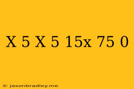 (x-5)(x+5)-15x+75=0