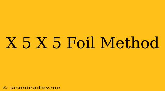 (x-5)(x+5) Foil Method