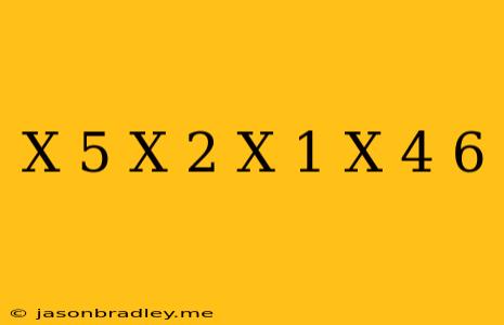 (x-5)(x-2)-(x+1)(x-4)=6