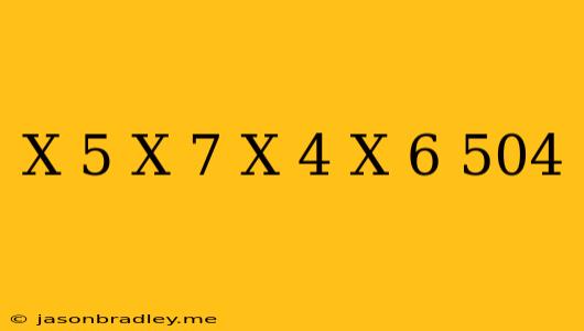 (x-5)(x-7)(x+4)(x+6)=504