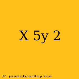 (x-5y)^2