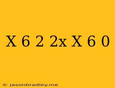 (x-6)^2+2x(x-6)=0