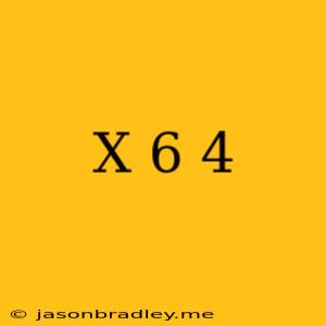 (x-6)^4