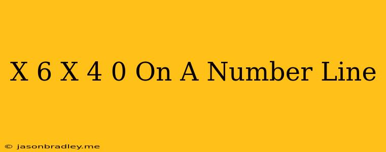 (x-6)(x+4) 0 On A Number Line