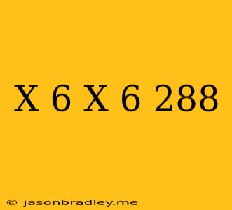 (x-6)(x+6)=288