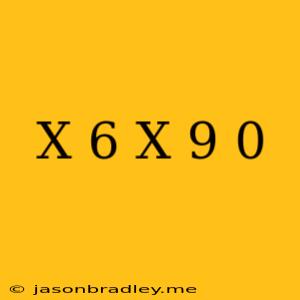 (x-6)(x+9)=0