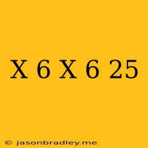 (x-6)(x-6)=25