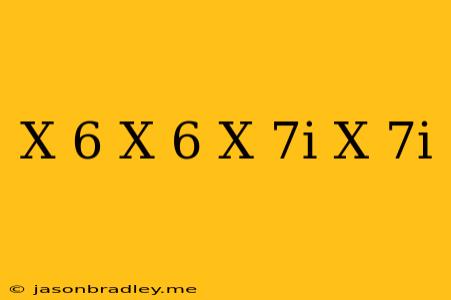 (x-6)(x-6)(x+7i)(x-7i)