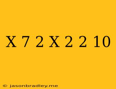 (x-7)^2+(x-2)^2=10