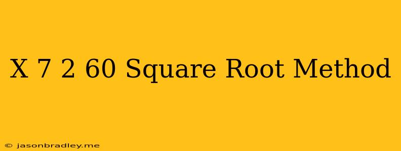 (x-7)^2=60 Square Root Method