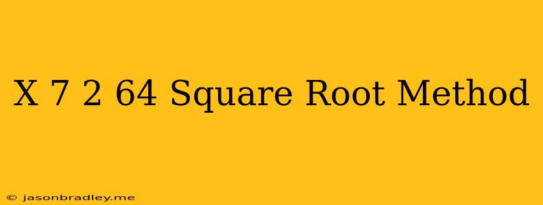 (x-7)^2=64 Square Root Method