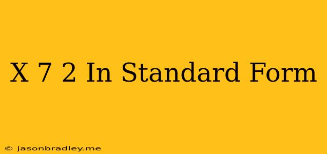 (x-7)^2 In Standard Form