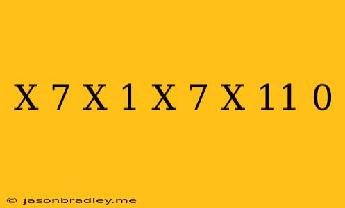 (x-7)^x+1-(x-7)^x+11=0