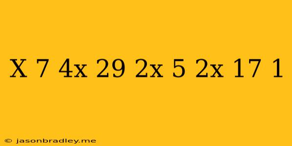 (x-7)(4x-29)=(2x-5)(2x-17)+1