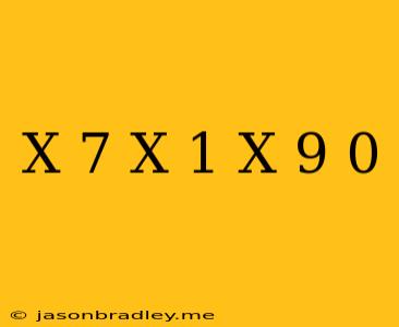 (x-7)(x+1)(x-9)=0