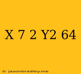 (x-7)2+y2=64