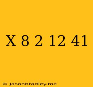 (x-8)^2+12=41