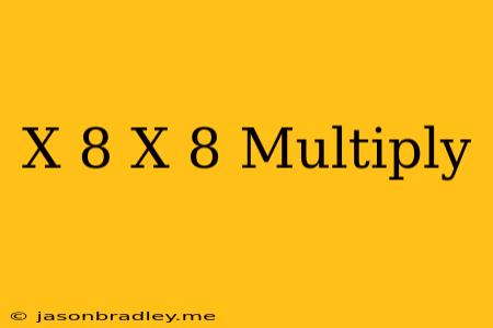 (x-8)(x+8) Multiply